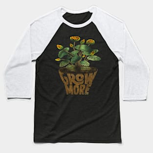 Grow more Gardening for Gardeners Plant Lover Baseball T-Shirt